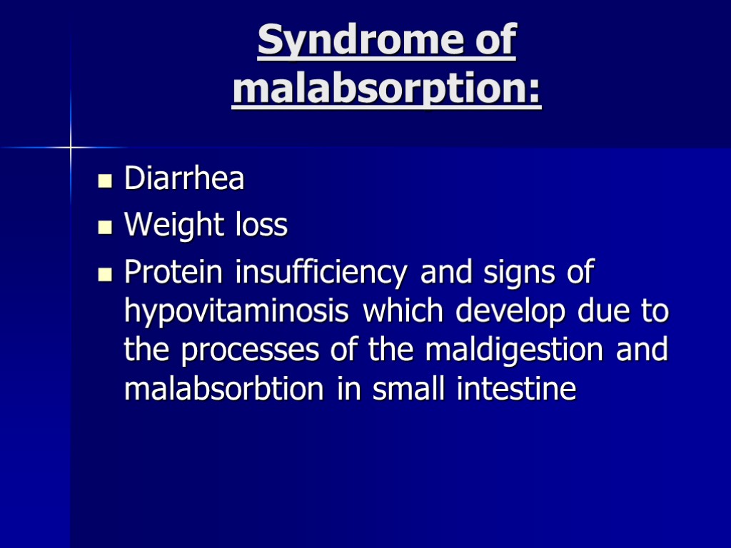 Syndrome of malabsorption: Diarrhea Weight loss Protein insufficiency and signs of hypovitaminosis which develop